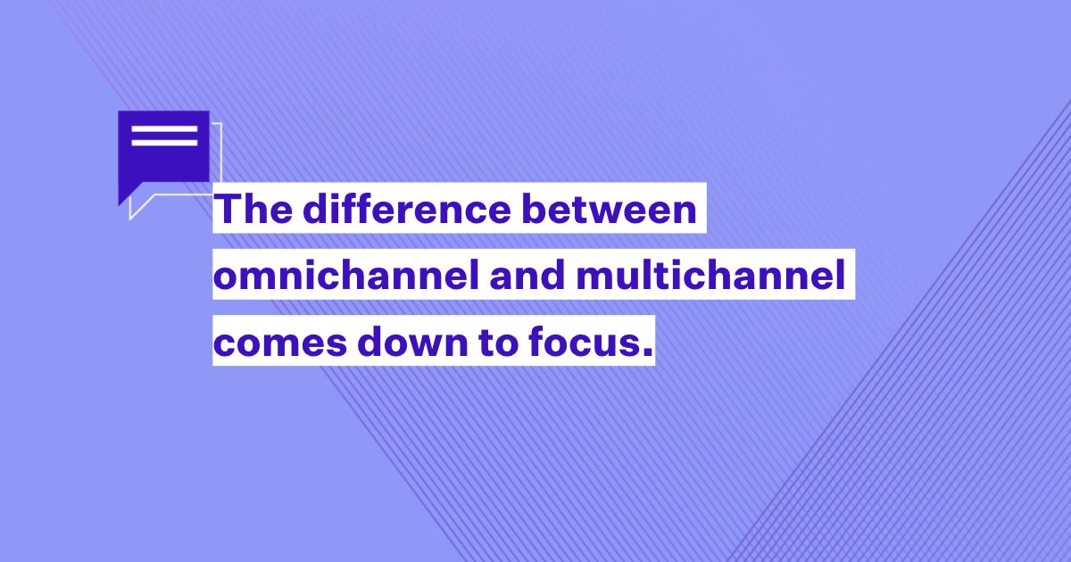 The difference between omnichannel and multichannel comes down to focus