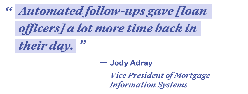 Quote in purple font with light purple highlight color that reads "Automated follow-ups gave [loan officers] a lot more time back in their day." - Jody Adray, Vice President of 亚博亚洲线上娱乐平台官网 Information Systems
