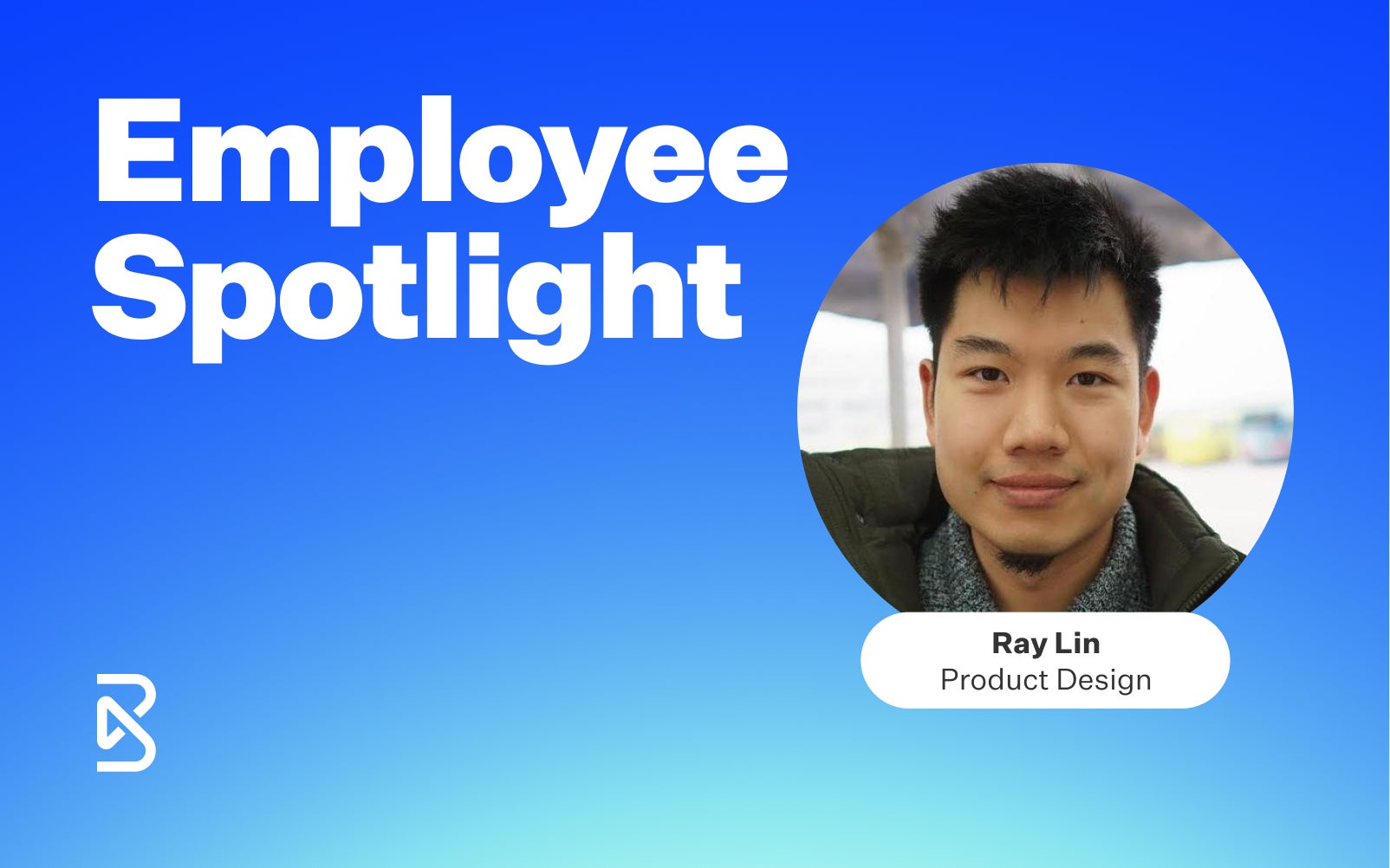 Light blue gradient rectangular card with white bolded text that reads Employee Spotlight and the white Blend logo in the bottom right corner. There is also a headshot of Ray Lin Product Designer on the right side of the card